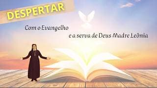 Despertar com a Palavra de Deus e de Madre Leônia